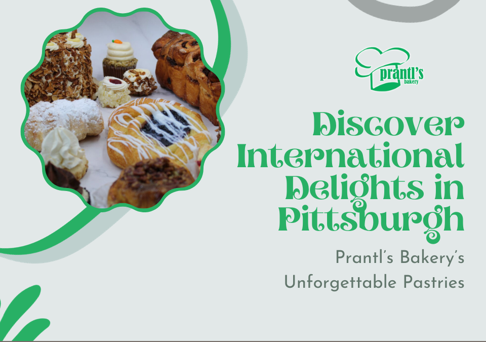 Discover International Delights in Pittsburgh: Prantl’s Bakery’s Unforgettable Pastries