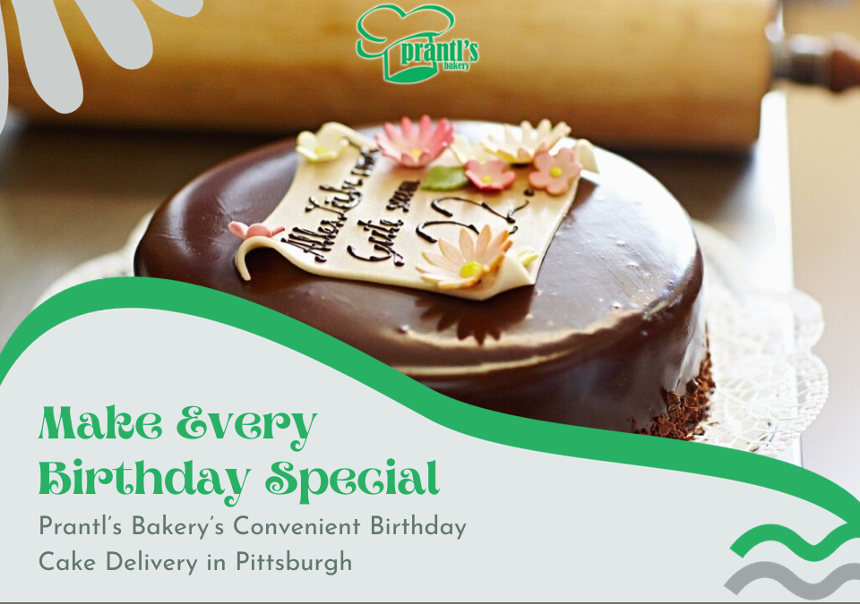 Make Every Birthday Special: Prantl’s Bakery’s Convenient Birthday Cake Delivery in Pittsburgh